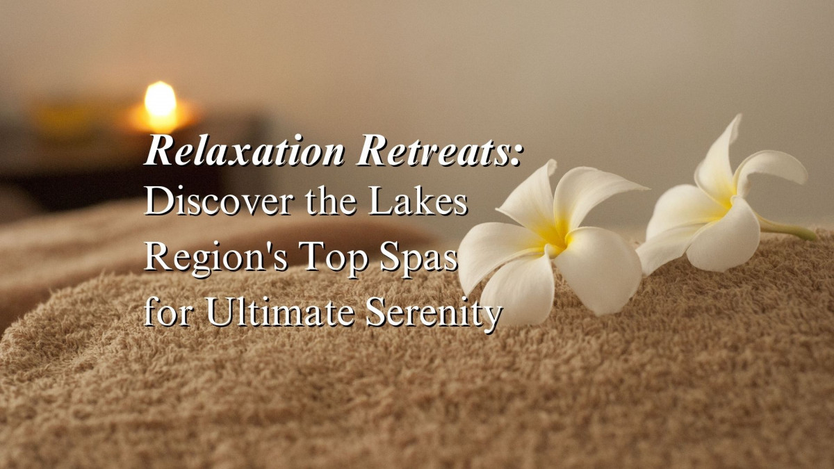 Unwind in Paradise: Lakes Region's Best Spas for Total Relaxation